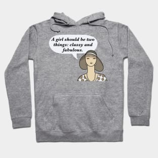 A girl should be two things: classy and fabulous. Hoodie